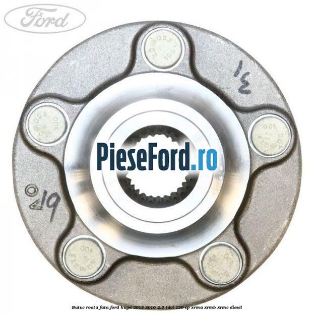 Butuc roata fata Ford Kuga 2013-2016 2.0 TDCi 120 cp XRMA, XRMB, XRMC diesel