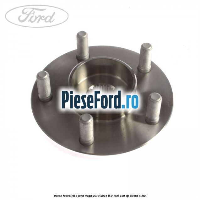 Butuc roata fata Ford Kuga 2013-2016 2.0 TDCi 136 cp UKMA diesel