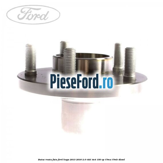 Butuc roata fata Ford Kuga 2013-2016 2.0 TDCi 4x4 150 cp T7MA, T7MB diesel