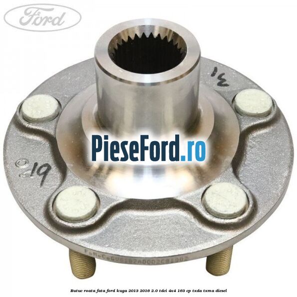 Butuc roata fata Ford Kuga 2013-2016 2.0 TDCi 4x4 163 cp TXDA, TXMA diesel