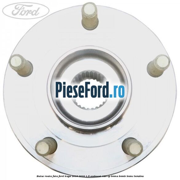 Butuc roata fata Ford Kuga 2016-2018 1.5 EcoBoost 120 cp BNMA, BNMB, BNMC benzina