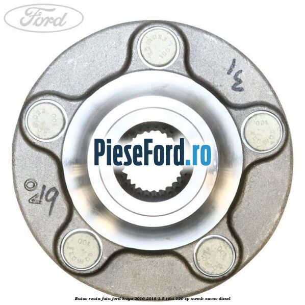 Butuc roata fata Ford Kuga 2016-2018 1.5 TDCi 120 cp XWMB, XWMC diesel