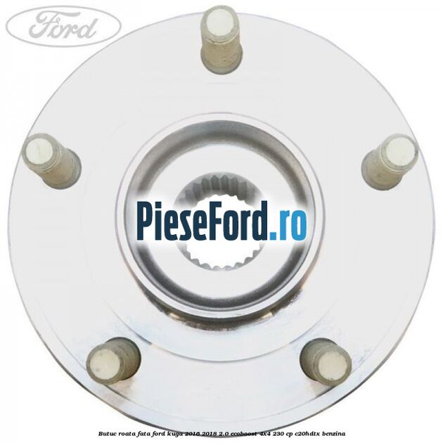 Butuc roata fata Ford Kuga 2016-2018 2.0 EcoBoost 4x4 230 cp C20HDTX benzina
