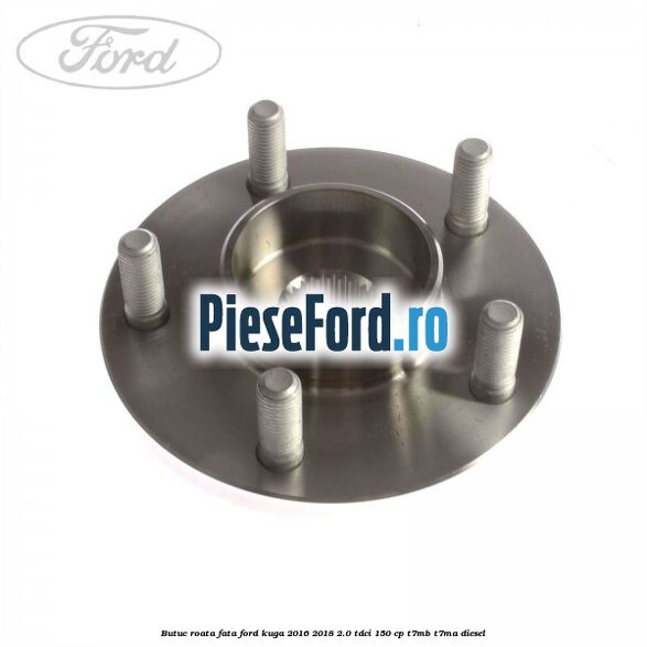 Butuc roata fata Ford Kuga 2016-2018 2.0 TDCi 150 cp T7MB, T7MA diesel