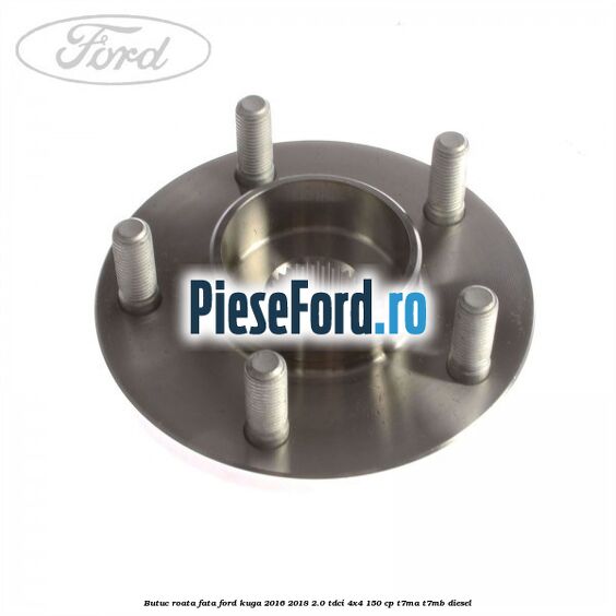 Butuc roata fata Ford Kuga 2016-2018 2.0 TDCi 4x4 150 cp Butuc roata fata Ford Kuga 2016-2018 2.0 TDCi 4x4 150 cp T7MA, T7MB diesel