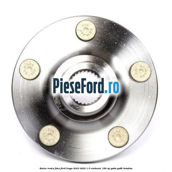 Butuc roata fata Ford Kuga 2019-2023 1.5 EcoBoost 150 cp YZDA, YZDB benzina