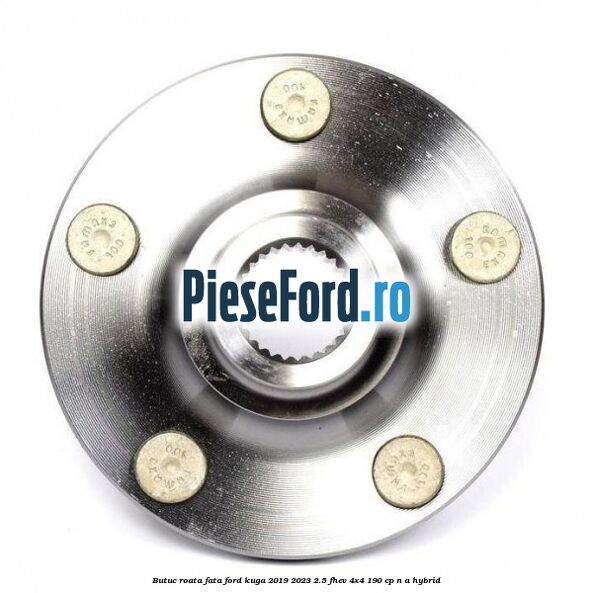 Butuc roata fata Ford Kuga 2019-2023 2.5 FHEV 4x4 190 cp n/a hybrid