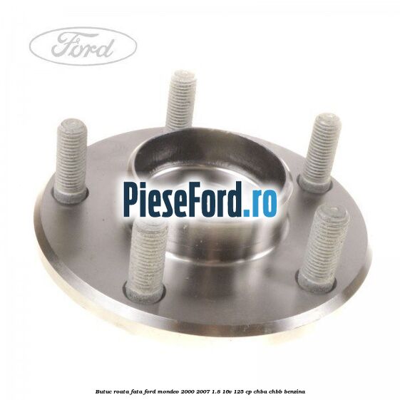 Butuc roata fata Ford Mondeo 2000-2007 1.8 16V 125 cp CHBA, CHBB benzina