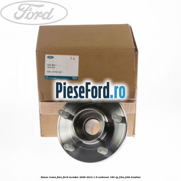 Butuc roata fata Ford Mondeo 2008-2014 1.6 EcoBoost 160 cp Butuc roata fata Ford Mondeo 2008-2014 1.6 EcoBoost 160 cp JTBA, JTBB benzina