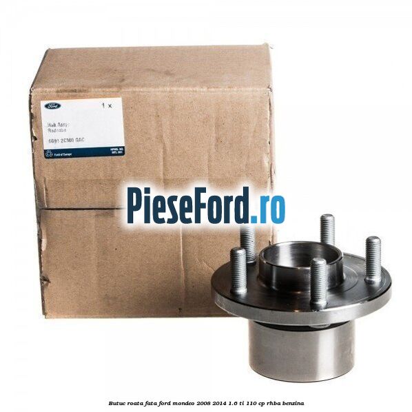 Butuc roata fata Ford Mondeo 2008-2014 1.6 Ti 110 cp Butuc roata fata Ford Mondeo 2008-2014 1.6 Ti 110 cp RHBA benzina