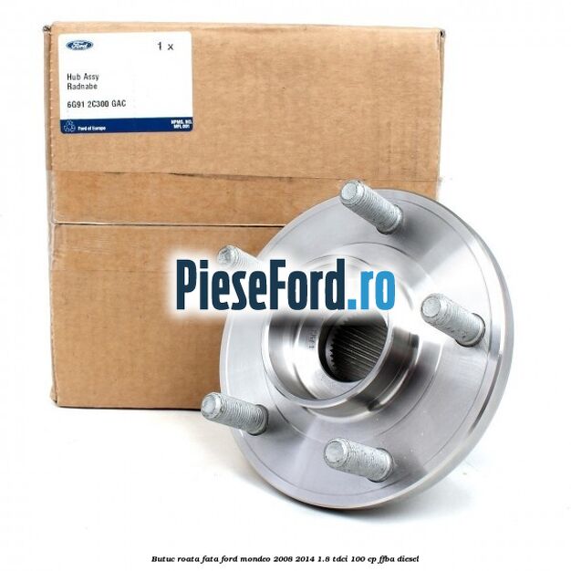 Butuc roata fata Ford Mondeo 2008-2014 1.8 TDCi 100 cp FFBA diesel