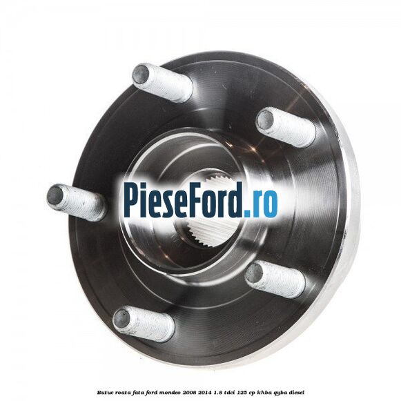 Butuc roata fata Ford Mondeo 2008-2014 1.8 TDCi 125 cp KHBA, QYBA diesel