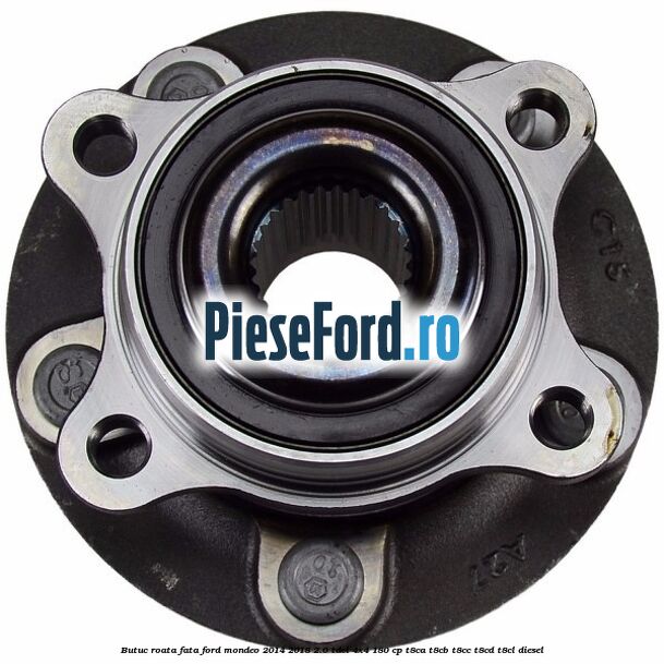 Butuc roata fata Ford Mondeo 2014-2018 2.0 TDCi 4x4 180 cp T8CA, T8CB, T8CC, T8CD, T8CL diesel