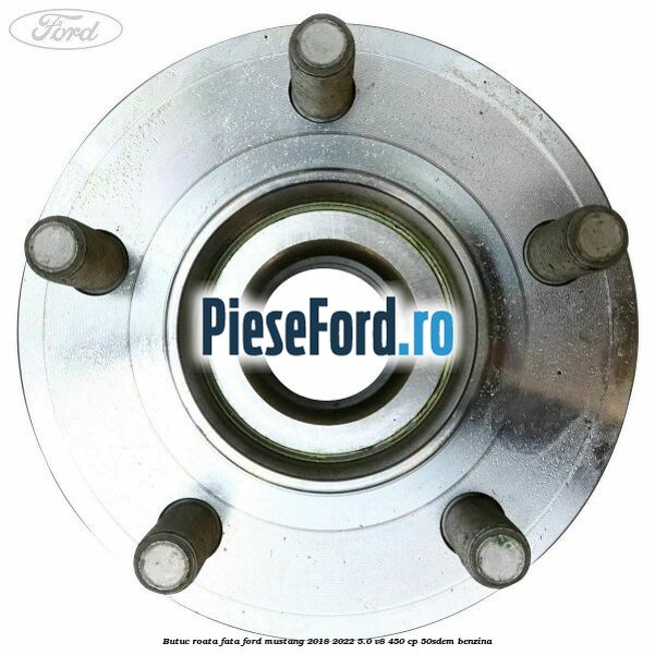 Butuc roata fata Ford Mustang 2018-2022 5.0 V8 450 cp 50SDEM benzina