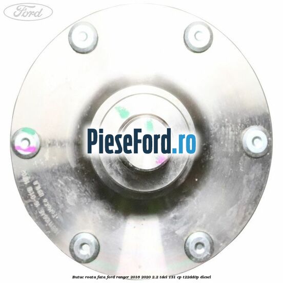Butuc roata fata Ford Ranger 2016-2020 2.2 TDCi 131 cp T22DD0P diesel