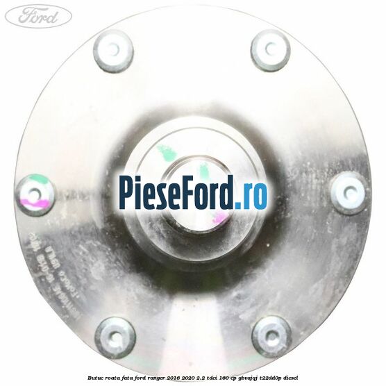 Butuc roata fata Ford Ranger 2016-2020 2.2 TDCi 160 cp GBVAJQJ, T22DD0P diesel