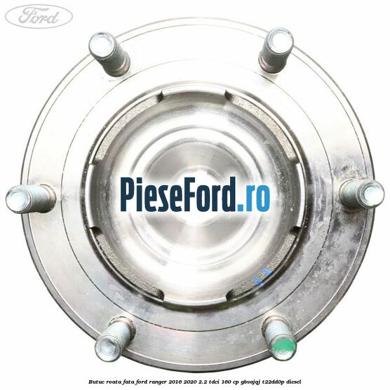 Butuc roata fata Ford Ranger 2016-2020 2.2 TDCi 160 cp GBVAJQJ, T22DD0P diesel