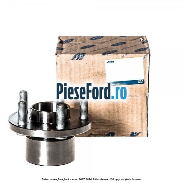 Butuc roata fata Ford S-Max 2007-2014 1.6 EcoBoost 160 cp JTWA, JTWB benzina