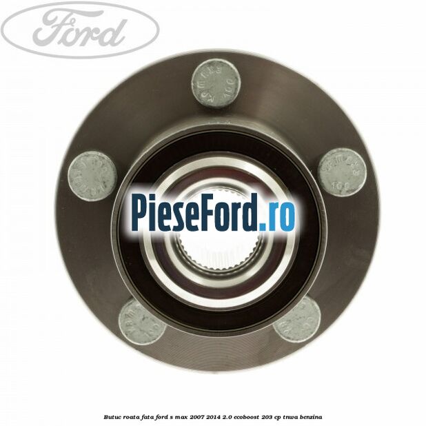 Butuc roata fata Ford S-Max 2007-2014 2.0 EcoBoost 203 cp Butuc roata fata Ford S-Max 2007-2014 2.0 EcoBoost 203 cp TNWA benzina