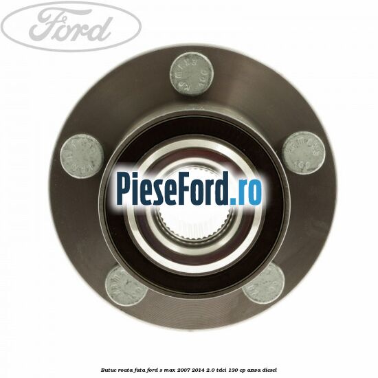 Butuc roata fata Ford S-Max 2007-2014 2.0 TDCi 130 cp Butuc roata fata Ford S-Max 2007-2014 2.0 TDCi 130 cp AZWA diesel