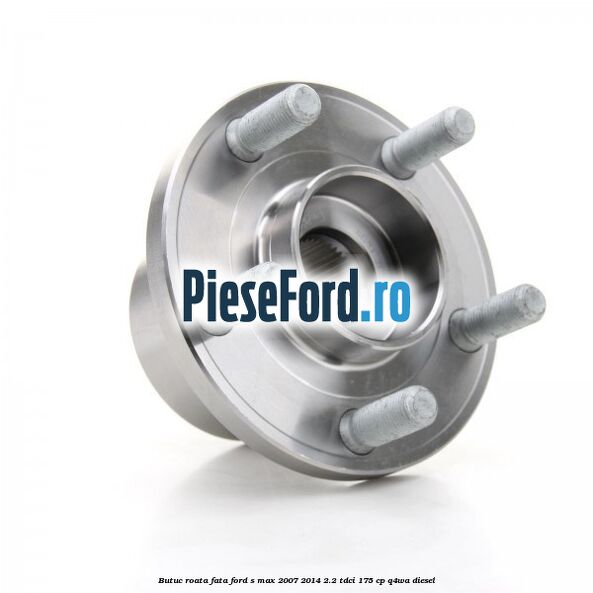 Butuc roata fata Ford S-Max 2007-2014 2.2 TDCi 175 cp Q4WA diesel