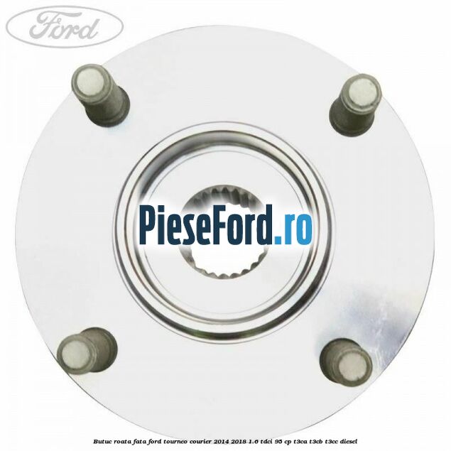 Butuc roata fata Ford Tourneo Courier 2014-2018 1.6 TDCi 95 cp T3CA, T3CB, T3CC diesel