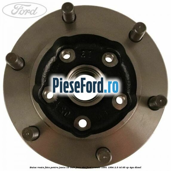 Butuc roata fata pentru janta 15 inch fara ABS Ford Transit 1991-1994 2.5 TD 85 cp 4GA diesel