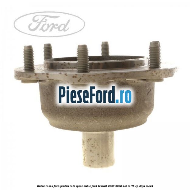 Butuc roata fata pentru roti spate duble Ford Transit 2000-2006 2.0 DI 75 cp D3FA diesel