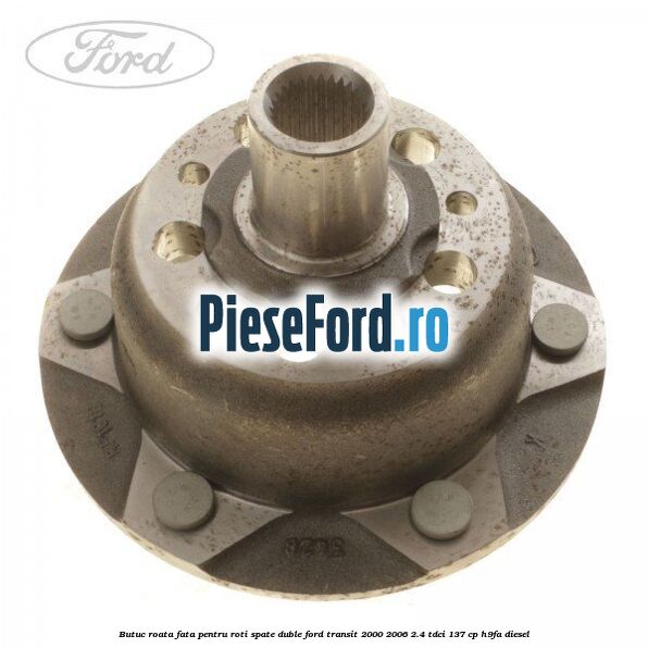 Butuc roata fata pentru roti spate duble Ford Transit 2000-2006 2.4 TDCi 137 cp H9FA diesel