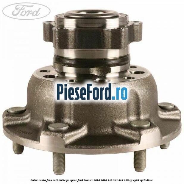 Butuc roata fata roti duble pe spate Ford Transit 2014-2018 2.2 TDCi 4x4 125 cp