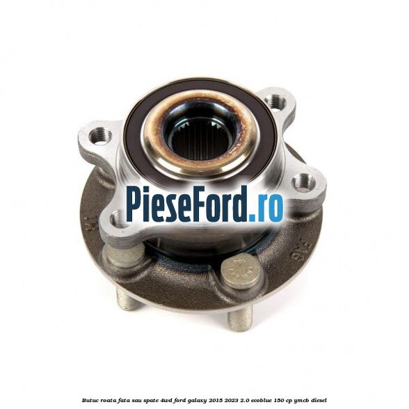Butuc roata fata sau spate 4WD Ford Galaxy 2015-2023 2.0 EcoBlue 150 cp YMCB diesel