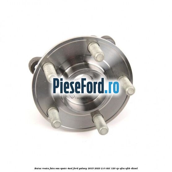 Butuc roata fata sau spate 4WD Ford Galaxy 2015-2023 2.0 TDCi 120 cp UFCA, UFCB diesel
