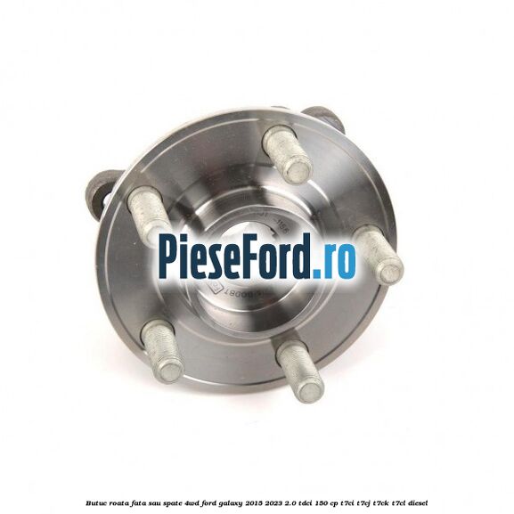 Butuc roata fata sau spate 4WD Ford Galaxy 2015-2023 2.0 TDCi 150 cp Butuc roata fata sau spate 4WD Ford Galaxy 2015-2023 2.0 TDCi 150 cp T7CI, T7CJ, T7CK, T7CL diesel