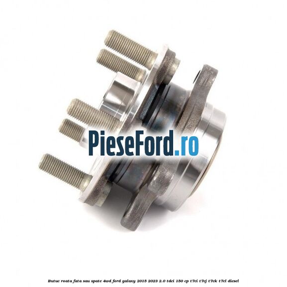 Butuc roata fata sau spate 4WD Ford Galaxy 2015-2023 2.0 TDCi 150 cp Butuc roata fata sau spate 4WD Ford Galaxy 2015-2023 2.0 TDCi 150 cp T7CI, T7CJ, T7CK, T7CL diesel