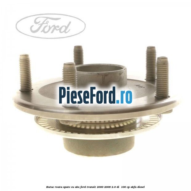 Butuc roata spate cu ABS Ford Transit 2000-2006 2.0 DI  100 cp ABFA diesel