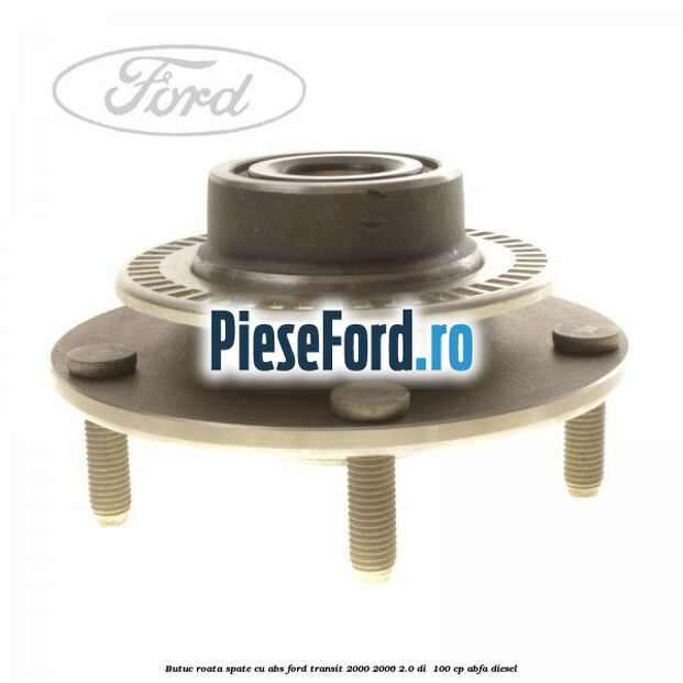 Butuc roata spate cu ABS Ford Transit 2000-2006 2.0 DI  100 cp ABFA diesel