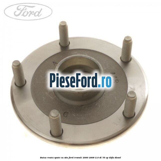 Butuc roata spate cu ABS Ford Transit 2000-2006 2.0 DI 75 cp D3FA diesel