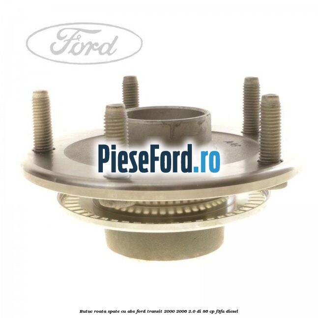 Butuc roata spate cu ABS Ford Transit 2000-2006 2.0 DI 86 cp F3FA diesel