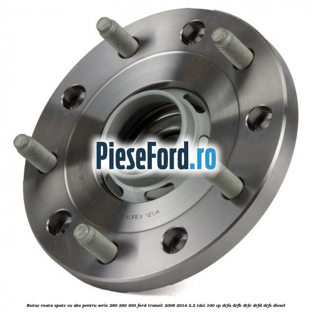 Butuc roata spate cu ABS pentru serie 260, 280, 300 Ford Transit 2006-2014 2.2 TDCi 100 cp DRFA, DRFB, DRFC, DRFD, DRFE diesel