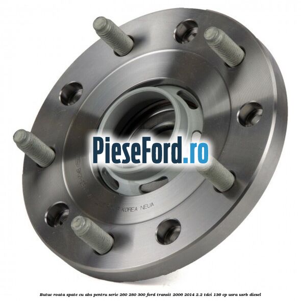 Butuc roata spate cu ABS pentru serie 260, 280, 300 Ford Transit 2006-2014 2.2 TDCi 136 cp USRA, USRB diesel