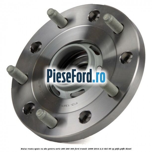Butuc roata spate cu ABS pentru serie 260, 280, 300 Ford Transit 2006-2014 2.2 TDCi 85 cp P8FA, P8FB diesel