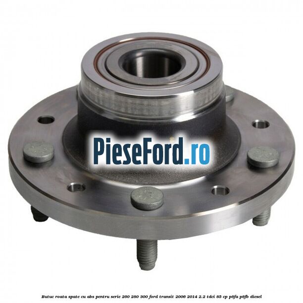 Butuc roata spate cu ABS pentru serie 260, 280, 300 Ford Transit 2006-2014 2.2 TDCi 85 cp P8FA, P8FB diesel