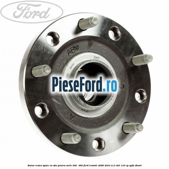 Butuc roata spate cu ABS pentru serie 330 , 350 Ford Transit 2006-2014 2.2 TDCi 110 cp QVFA diesel