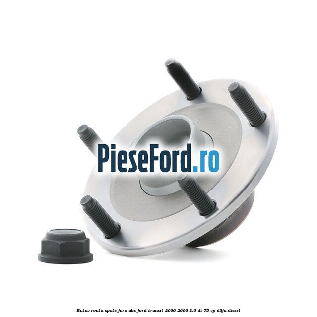 Butuc roata spate fara ABS Ford Transit 2000-2006 2.0 DI 75 cp D3FA diesel