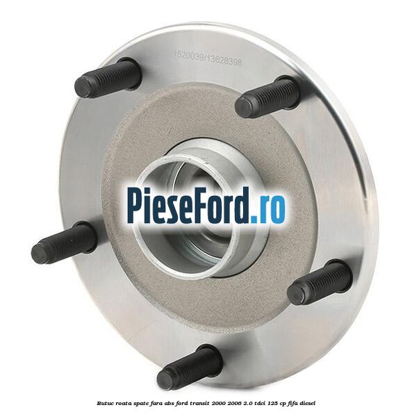 Butuc roata spate fara ABS Ford Transit 2000-2006 2.0 TDCi 125 cp FIFA diesel