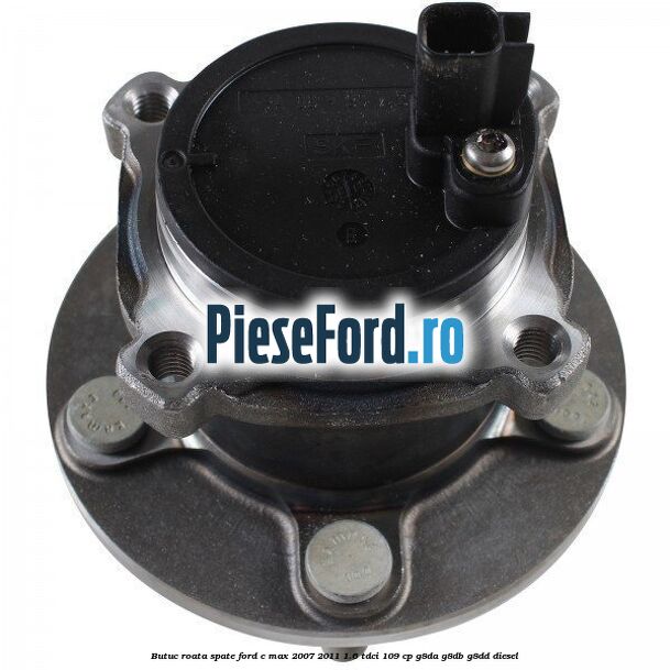 Butuc roata spate Ford C-Max 2007-2011 1.6 TDCi 109 cp G8DA, G8DB, G8DD diesel