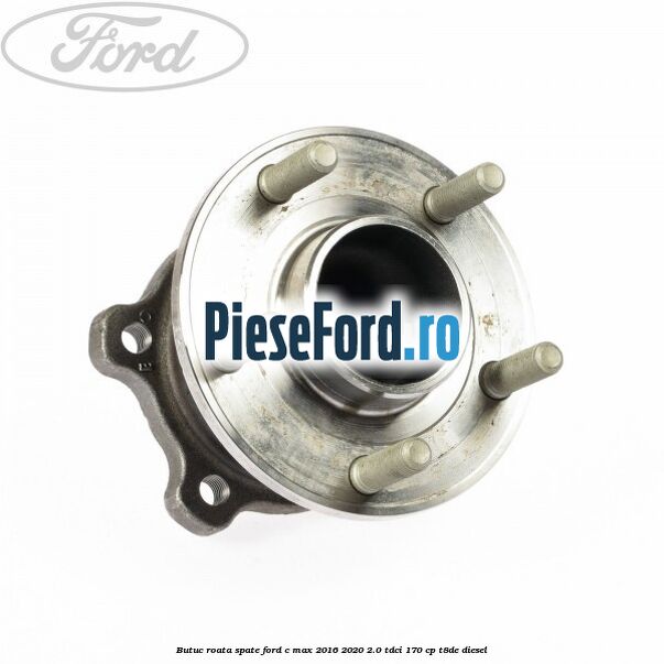 Butuc roata spate Ford C-Max 2016-2020 2.0 TDCi 170 cp T8DE diesel