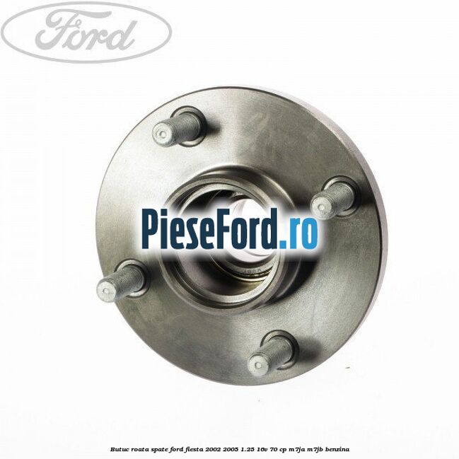 Butuc roata spate Ford Fiesta 2002-2005 1.25 16V 70 cp M7JA, M7JB benzina