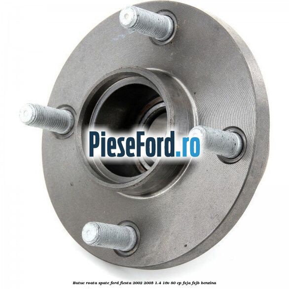 Butuc roata spate Ford Fiesta 2002-2005 1.4 16V 80 cp FXJA, FXJB benzina