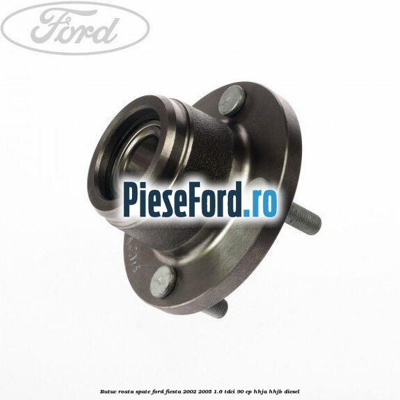 Butuc roata spate Ford Fiesta 2002-2005 1.6 TDCi 90 cp Butuc roata spate Ford Fiesta 2002-2005 1.6 TDCi 90 cp HHJA, HHJB diesel